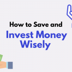 How to save and invest money wisely